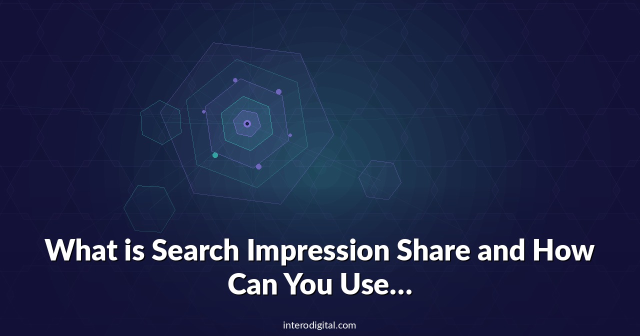 What is Search Impression Share and How Can You Use It?