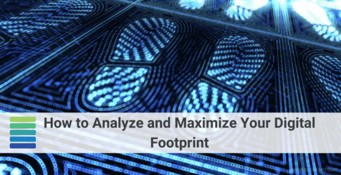Digital Footprint Analysis: How to Improve Your Digital Footprint for Better Results