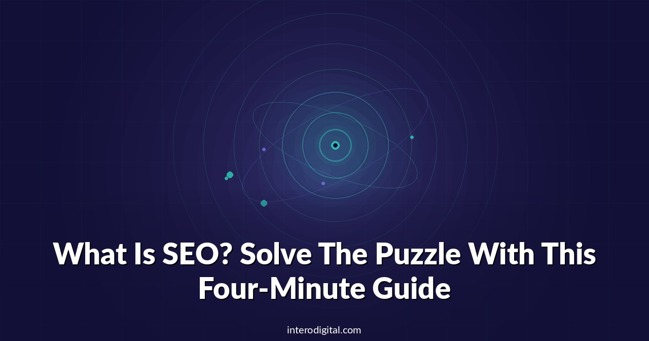 What Is SEO? Solve The Puzzle With This Four-Minute Guide
