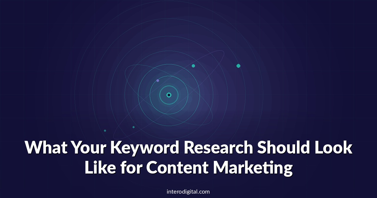 What Your Keyword Research Should Look Like for Content Marketing