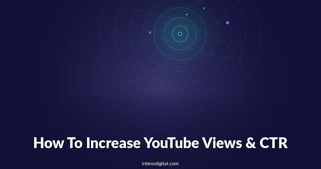 How To Increase YouTube Views & CTR