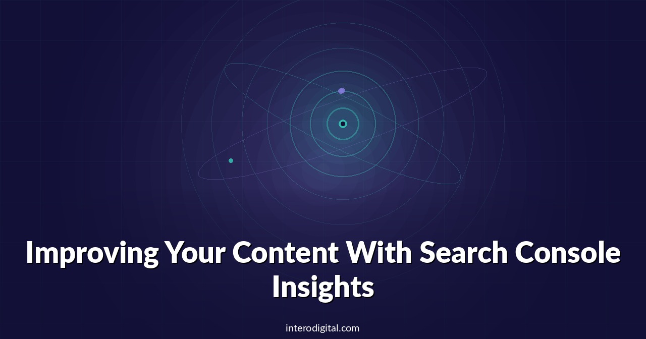 Improving Your Content With Search Console Insights