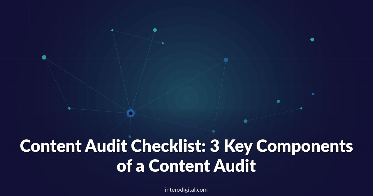 Content Audit Checklist: 3 Key Components of a Content Audit