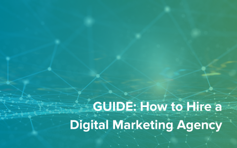 Guide: How to Hire a Digital Marketing Agency