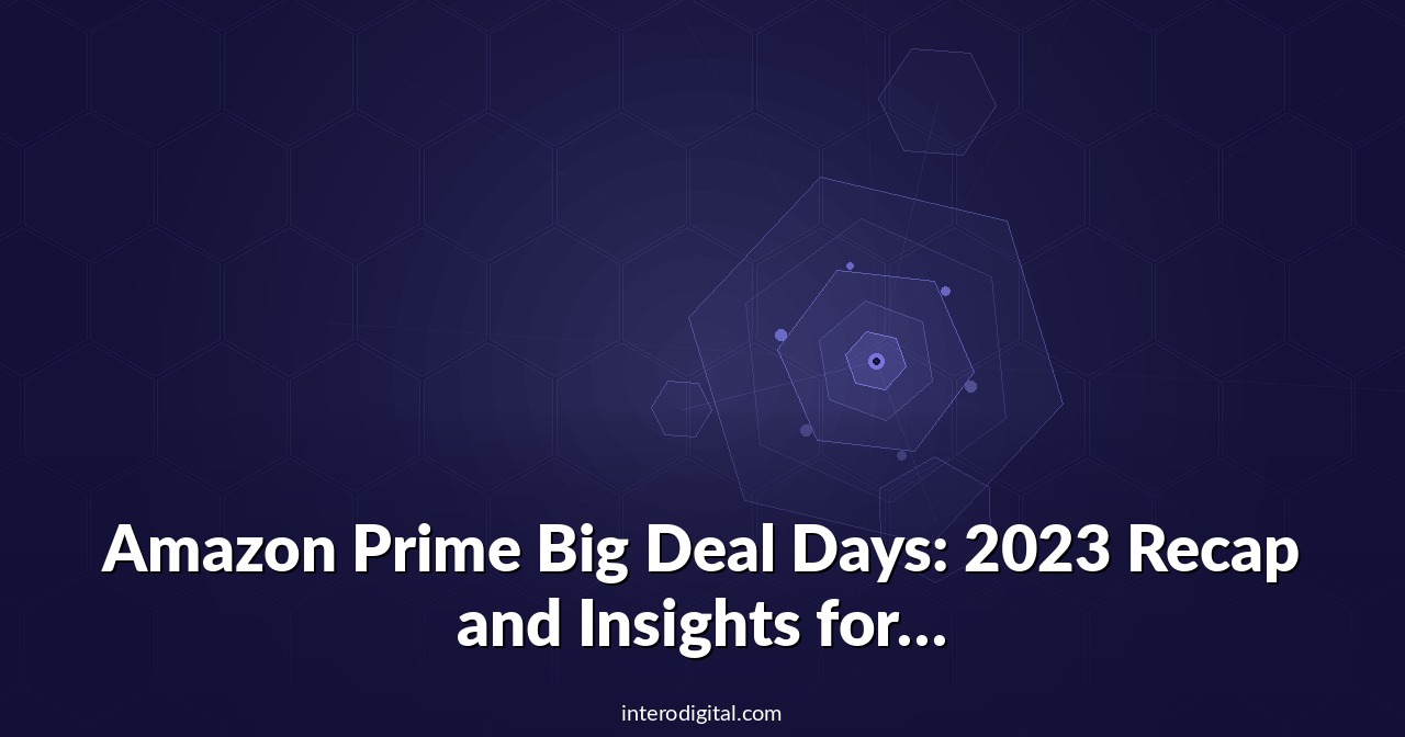Amazon Prime Big Deal Days: 2023 Recap and Insights for Fall