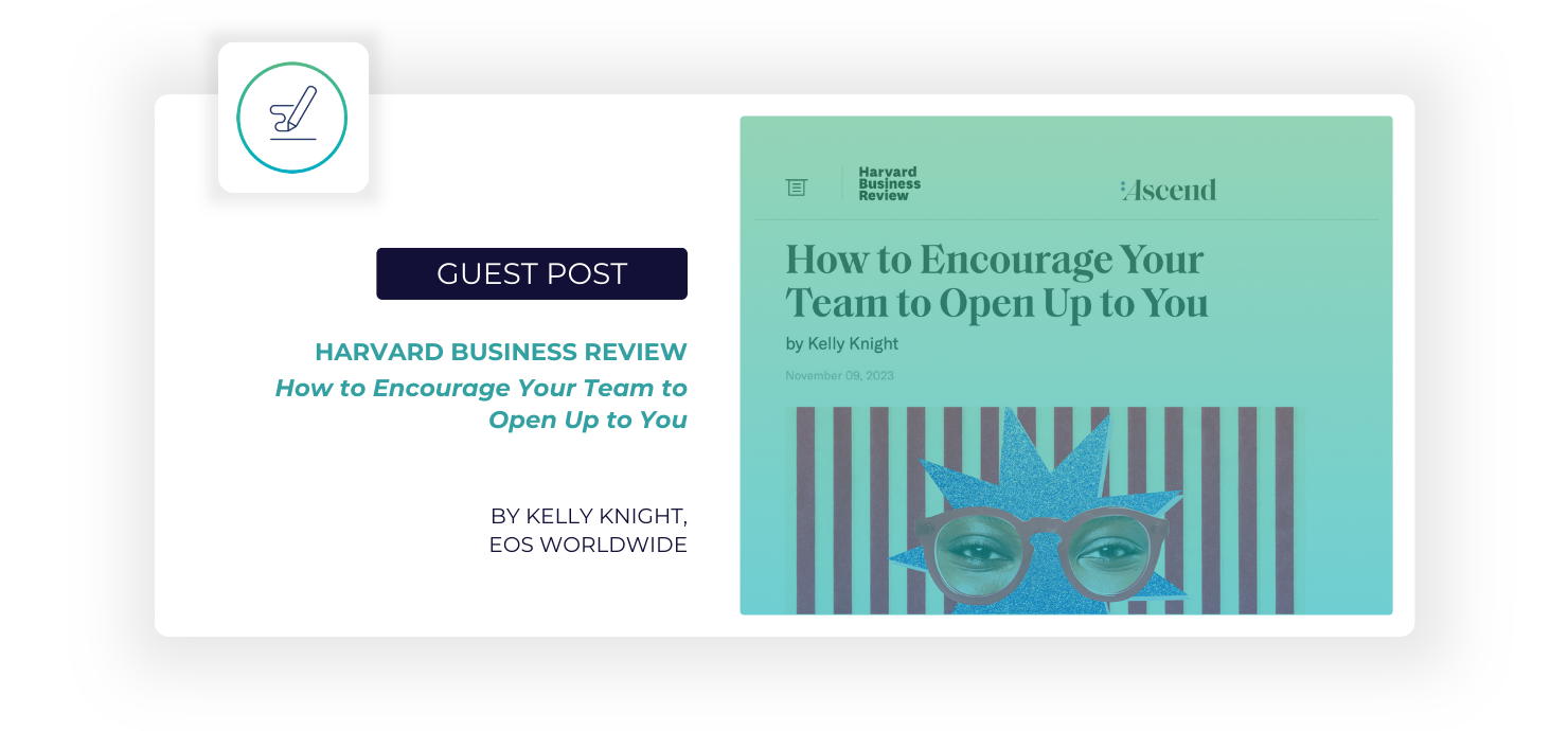 Guest Post in Harvard Business Review: "How to Encourage Your Team to Open Up to You" by Kelly Knight, EOS Worldwide