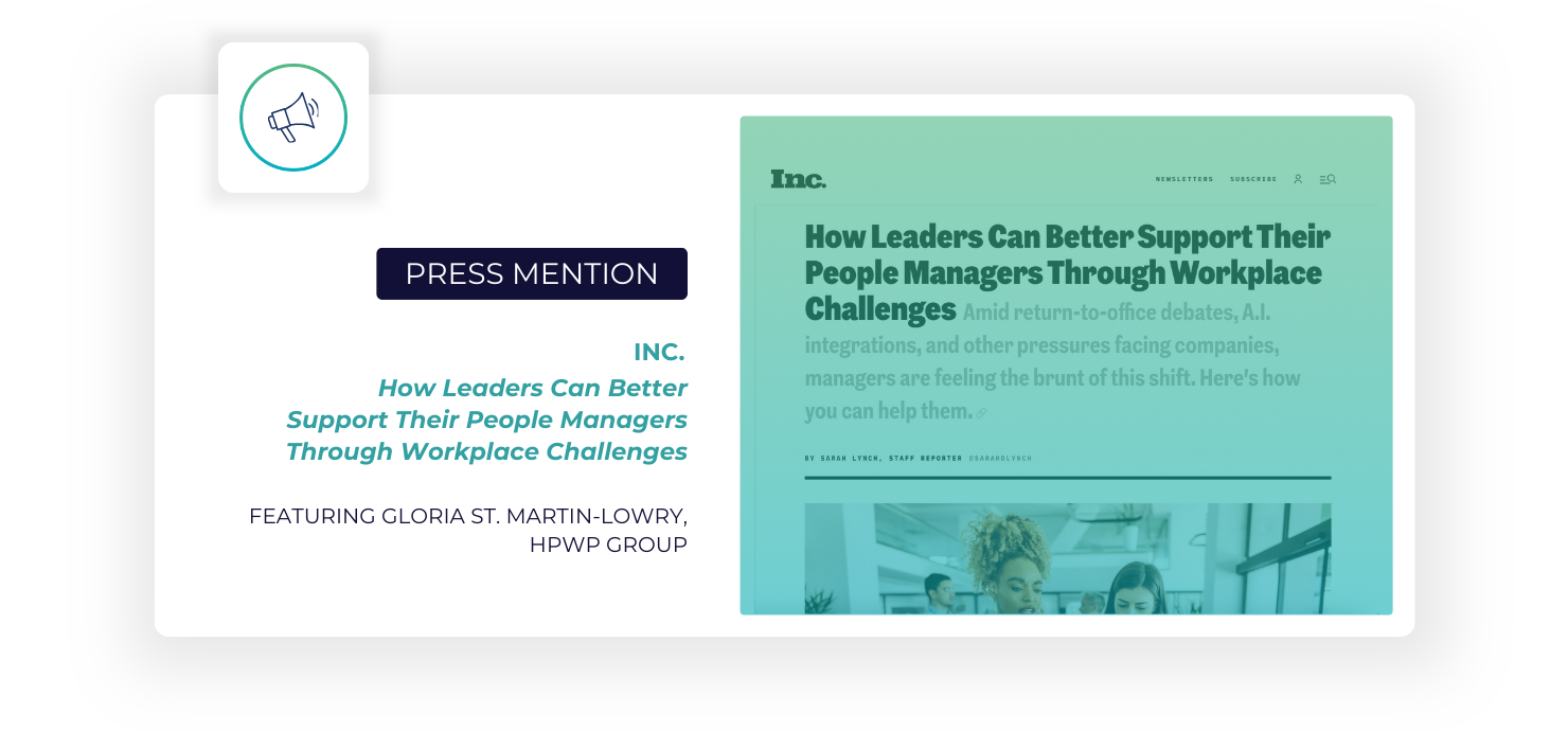 Press Mention in Inc.: "How Leaders Can Better Support Their People Managers Through Workplace Challenges" featuring Gloria St. Martin-Lowry, HPWP Group
