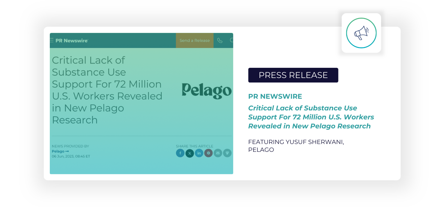 Press Release on PR Newswire: "Critical Lack of Substance Use Support For 72 Million U.S. Workers Revealed in New Pelago Research" featuring Yusuf Sherwani, Pelago