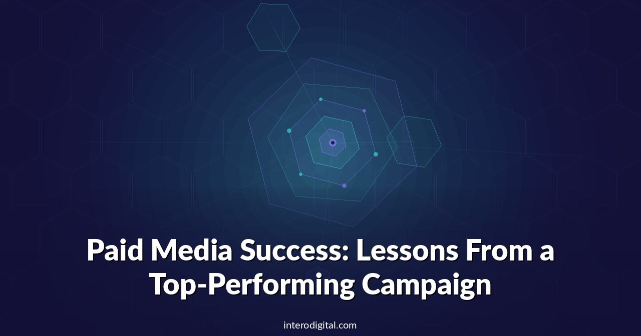 Paid Media Success: Lessons From a Top-Performing Campaign