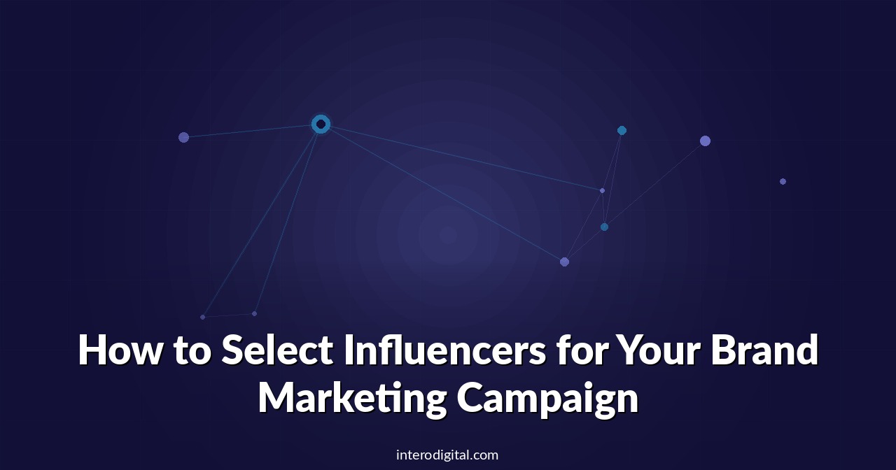 How to Select Influencers for Your Brand Marketing Campaign