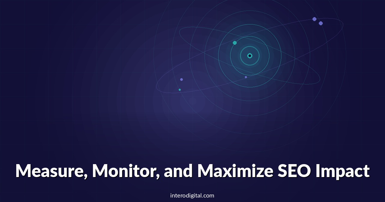 Measure, Monitor, and Maximize SEO Impact