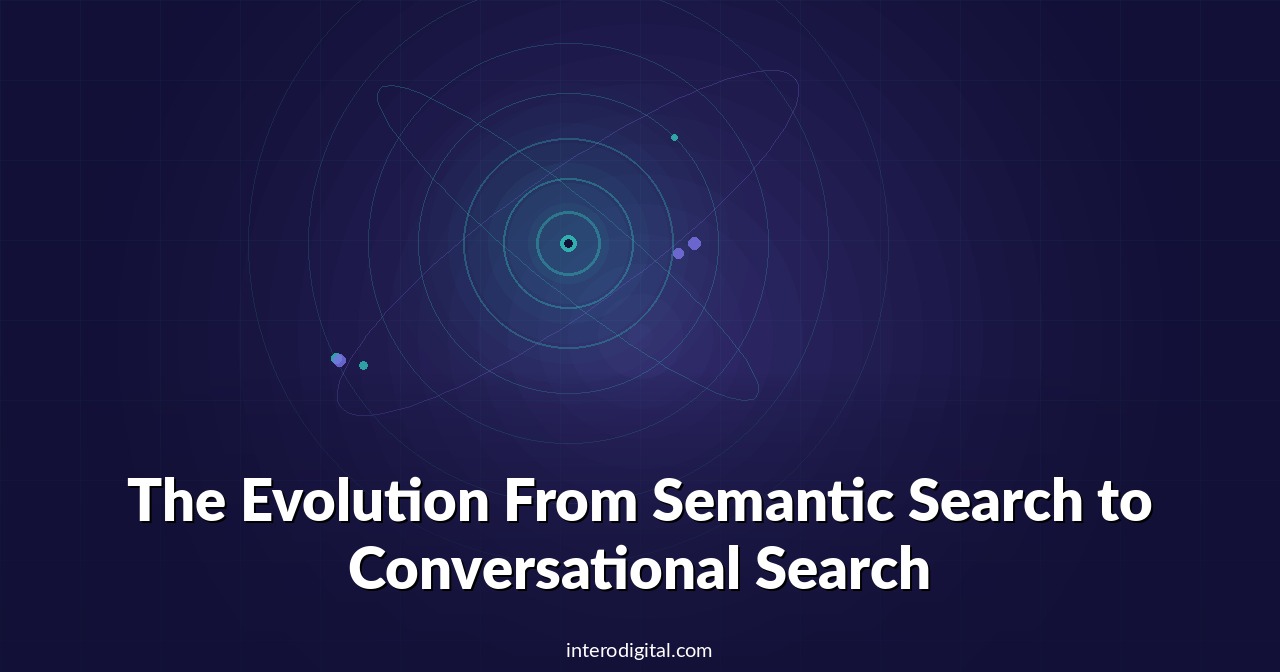 The Evolution From Semantic Search to Conversational Search