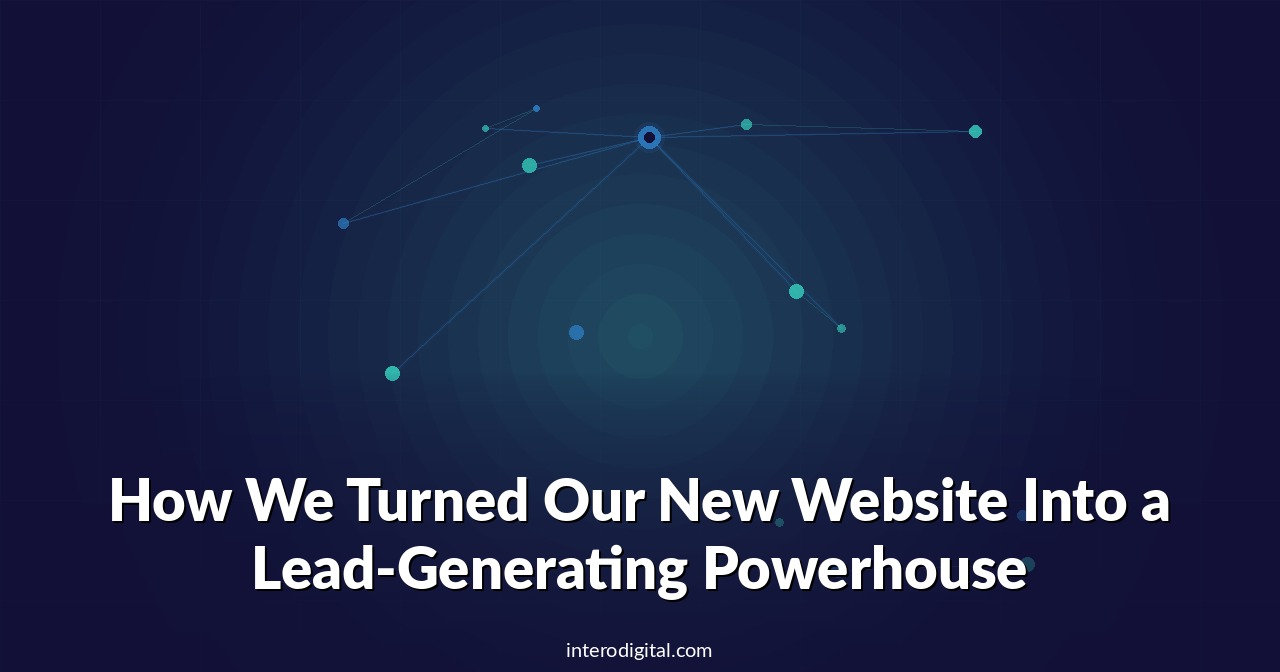 How We Turned Our New Website Into a Lead-Generating Powerhouse