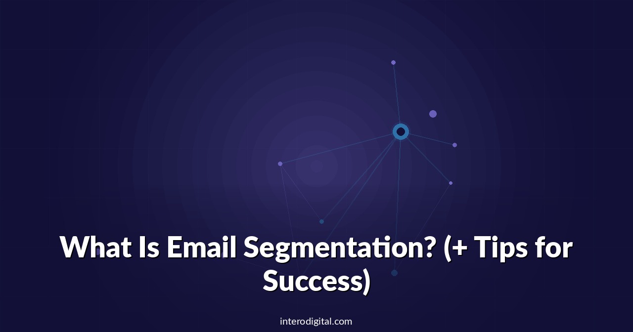 What Is Email Segmentation? (+ Tips for Success)
