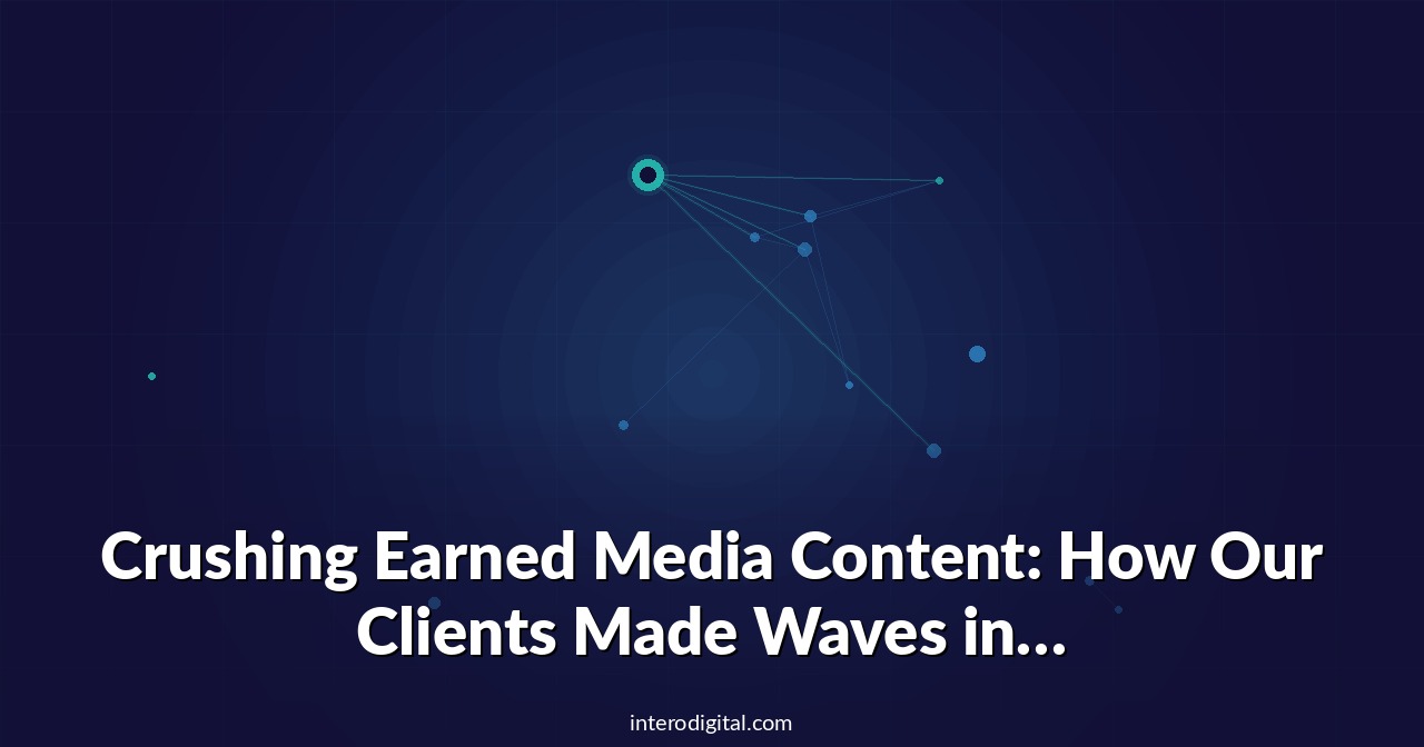 Crushing Earned Media Content: How Our Clients Made Waves in 2025 (So Far)