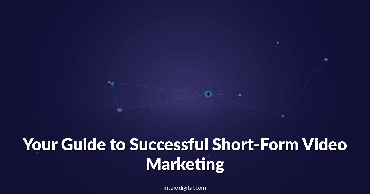 Your Guide to Successful Short-Form Video Marketing