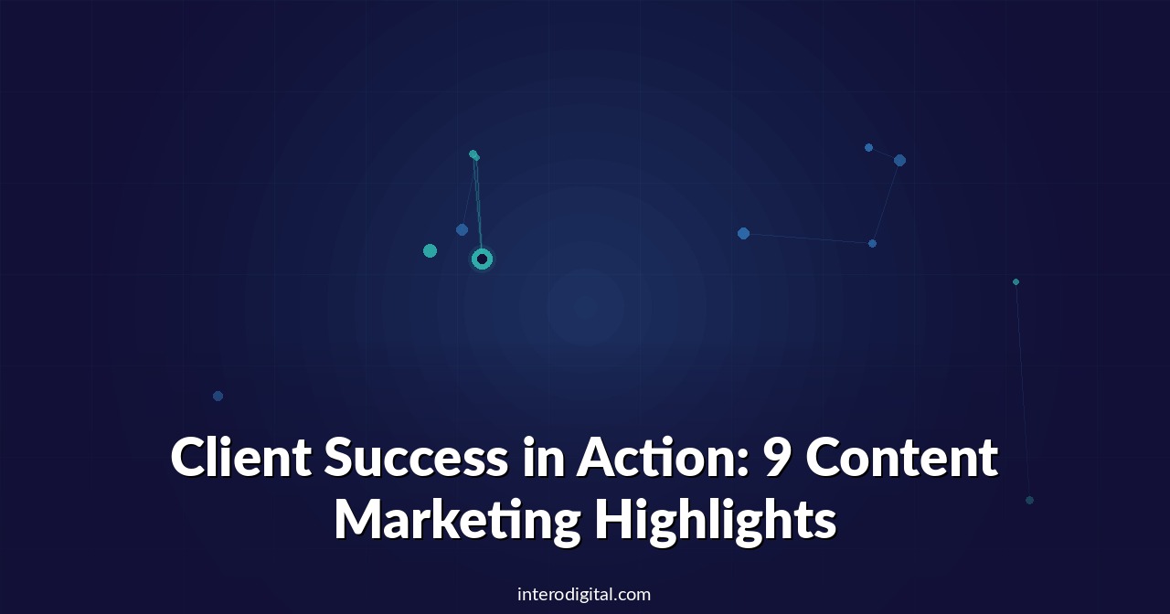 Client Success in Action: 9 Content Marketing Highlights