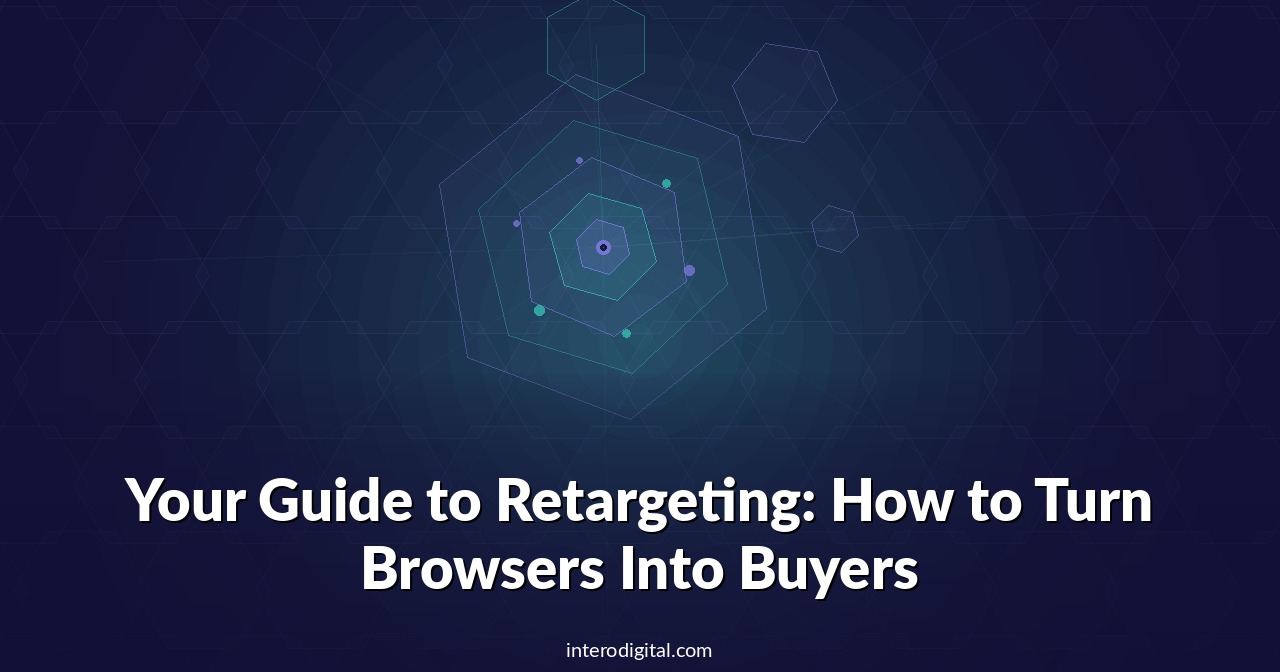 Your Guide to Retargeting: How to Turn Browsers Into Buyers