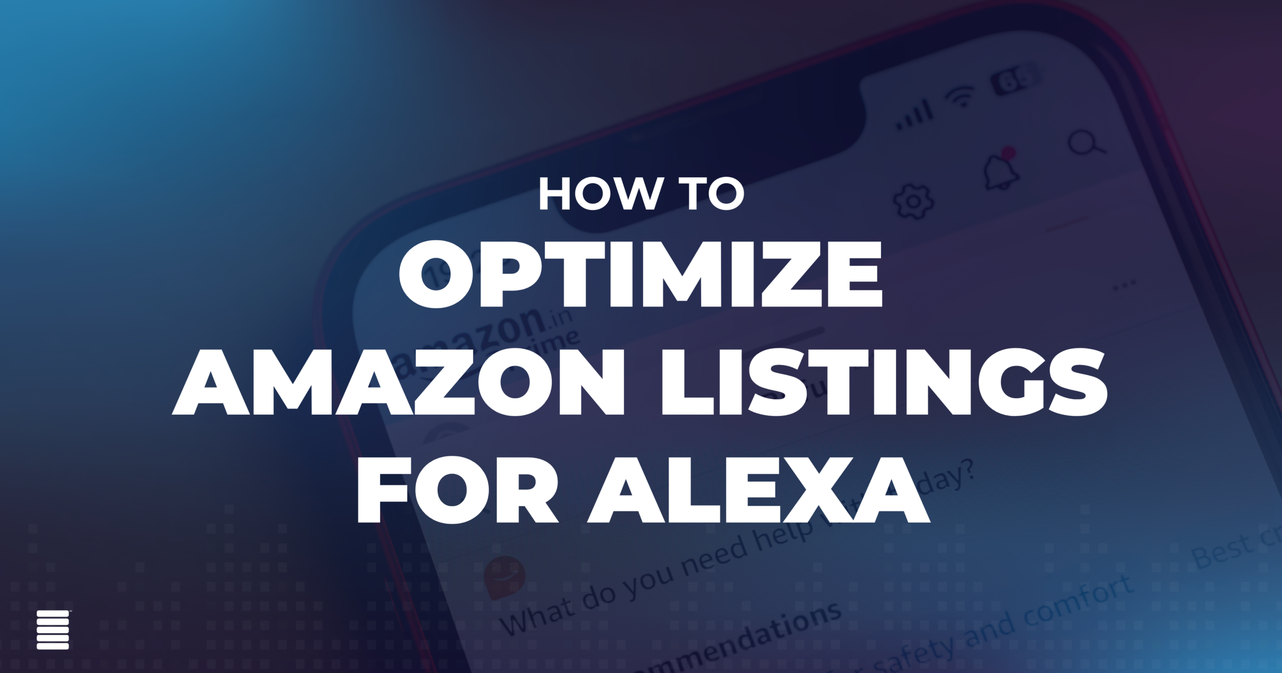 Alexa for Shopping Will Recommend Your Competitor If Your Amazon Listing Doesn’t Answer the Question
