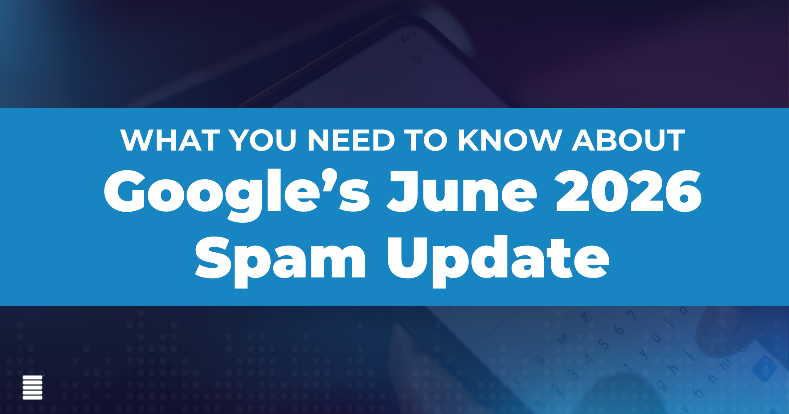 Google’s June 2026 Spam Update Is Live. Here’s What to Do While It’s Rolling Out.