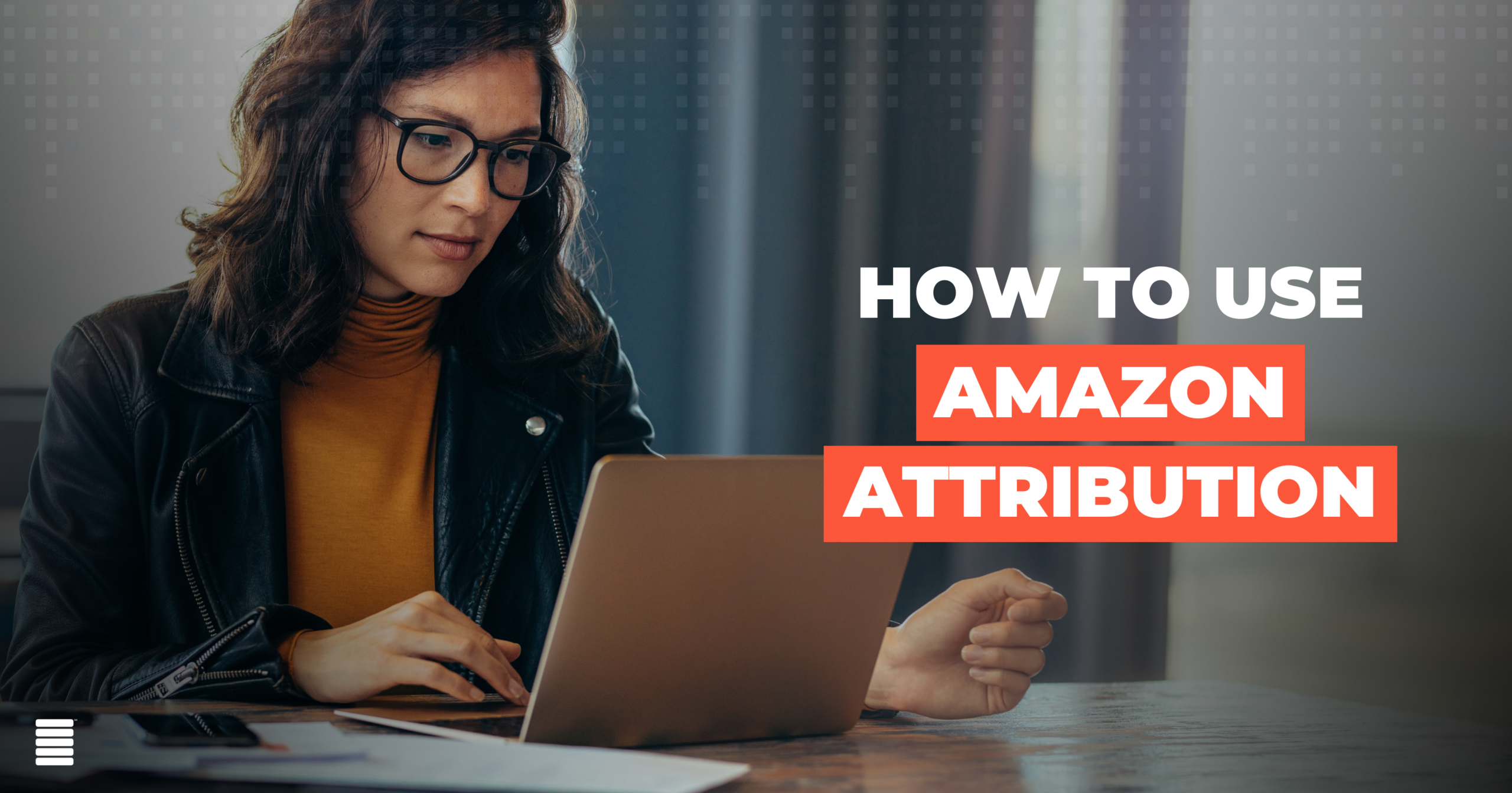 How to Use Amazon Attribution to Measure What’s Really Driving Sales