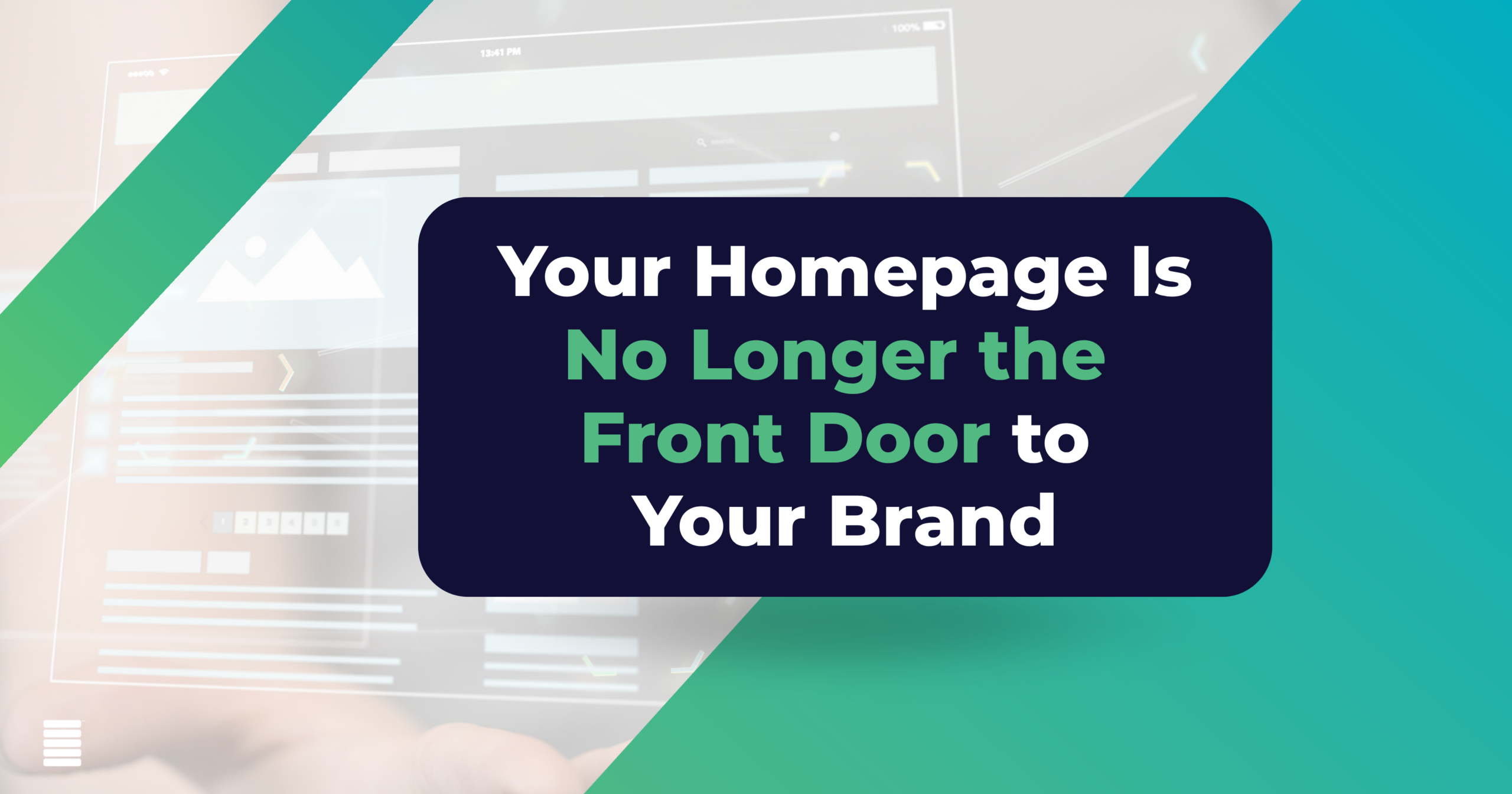 Why Your Homepage Is No Longer the Front Door to Your Brand (and Where to Invest Instead) 